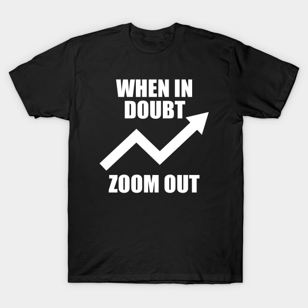 When In Doubt Zoom Out T-Shirt by JustCreativity